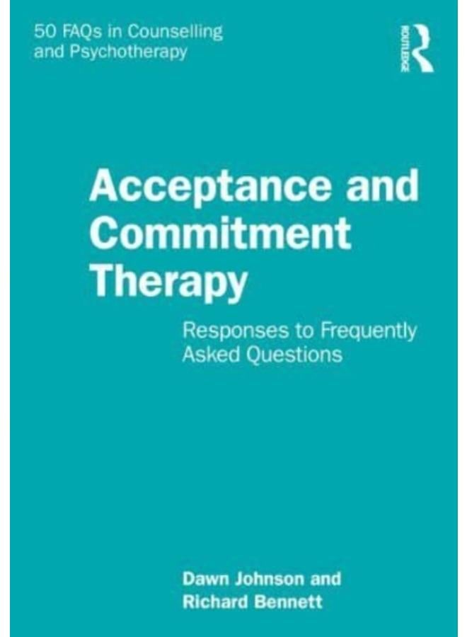 Acceptance and Commitment Therapy : Responses to Frequently Asked Questions