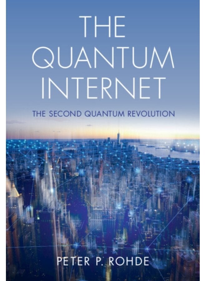 The Quantum Internet The Second Quantum Revolution - Hardback