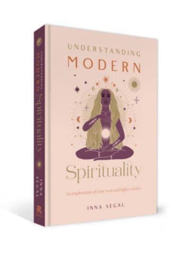 Understanding Modern Spirituality An exploration of soul spirit and healing - Hardback