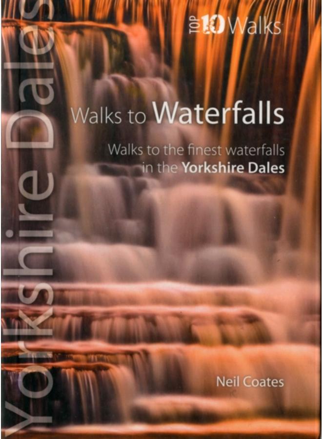 Walks to Waterfalls : Walks to the Best Waterfalls in the Yorkshire Dales 