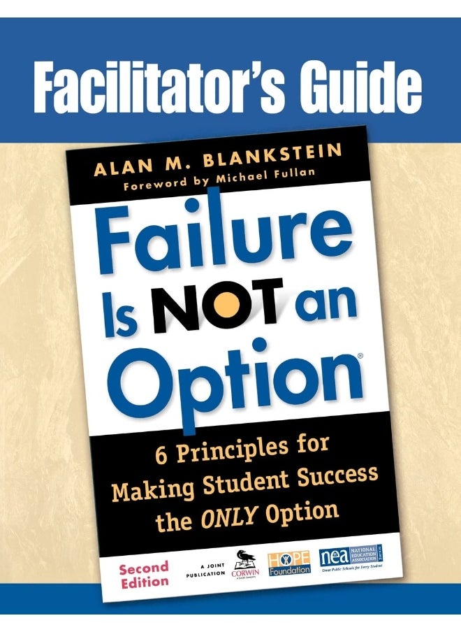Facilitator′s Guide to Failure Is Not an Option(r): 6 Principles for Making Student Success the Only Option 