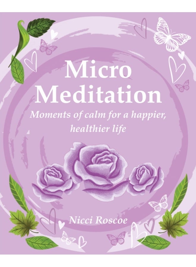 Micro Meditation : Moments of Calm for a Happier, Healthier Life