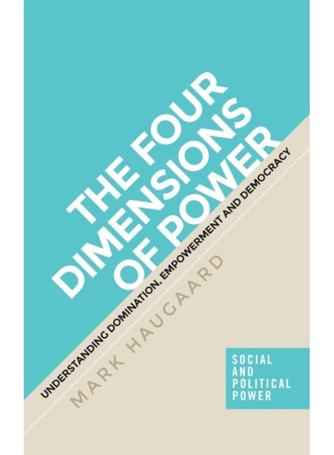 The Four Dimensions of Power Understanding Domination Empowerment and Democracy - Hardback