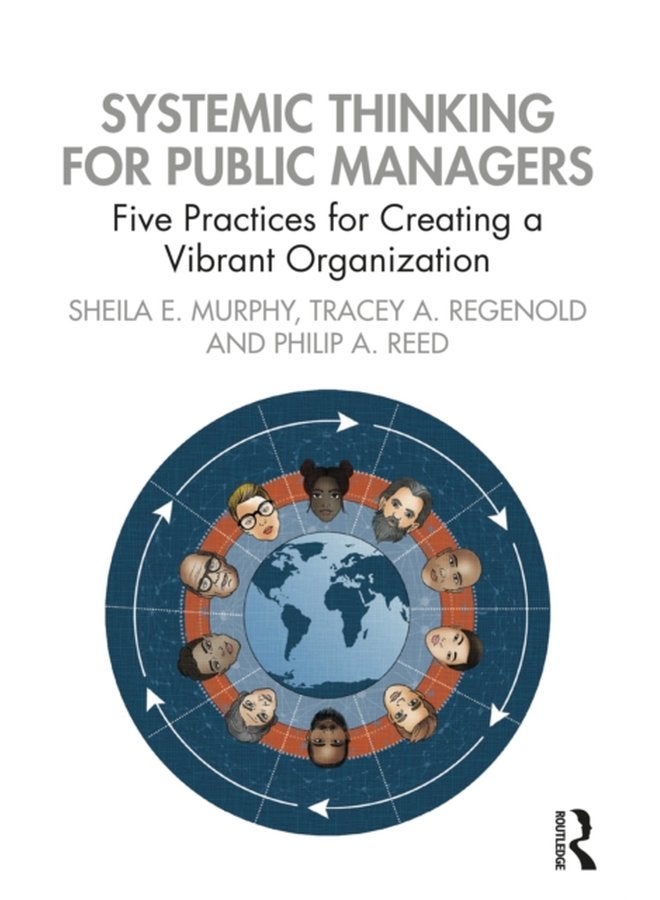 Systemic Thinking for Public Managers Five Practices for Creating a Vibrant Organization - Paperback