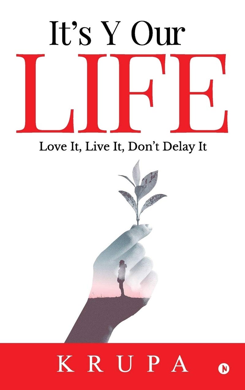 Itâ€™s Y Our Life : Love It, Live It, Donâ€™t Delay It 
