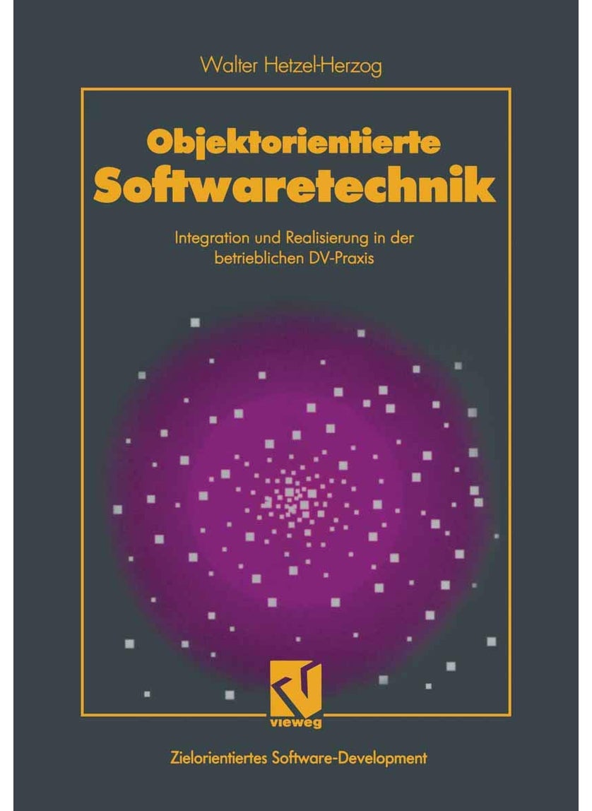 Objektorientierte Softwaretechnik: Integration und Realisierung in der betrieblichen DV-Praxis 