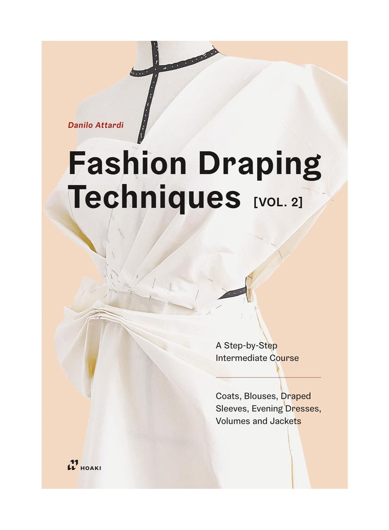 Fashion Draping Techniques Vol. 2 a StepbyStep Intermediate Course; Coats Blouses Draped Sleeves Evening Dresses Volumes and Jackets