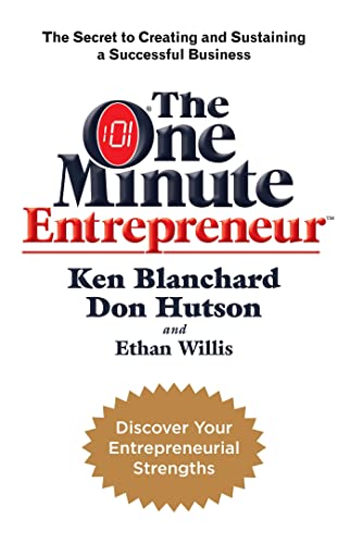 The One Minute Entrepreneur The Secret To Creating And Sustaining A Successful Business One Minute 