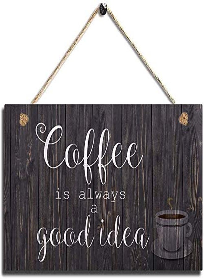 POWERMAZ Coffee Sign Coffee is Always a Good Idea Wooden Plaque Plank for Home Decor, Bar, Pub,Hotel 10x5(BW745)