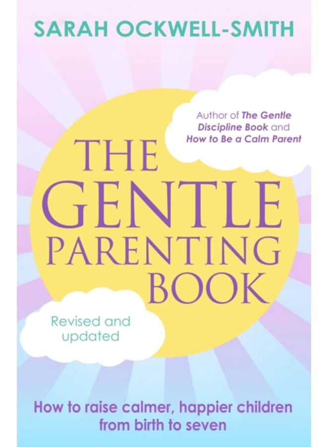 The Gentle Parenting Book : How to raise calmer, happier children from birth to seven 