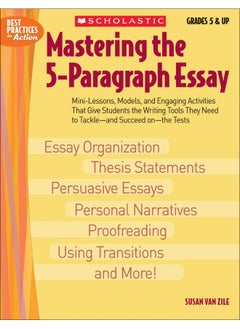 Mastering the 5-Paragraph Essay: Mini-Lessons, Models, and Engaging Activities That Give Students the Writing Tools That They Need to Tackle--And Succeed On--The Tests 