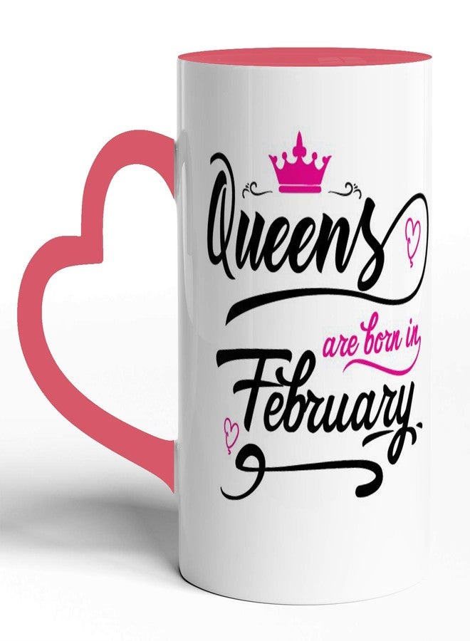 Pride Store "Queens are Born in February Printed Ceramic Birthday Mug | Best Gift for Women, Mom, Sister, Daughter Girlfriend and Loved Ones, White [325 ml] (Heart Handle Pink Tone February Mug) - Image 1