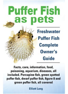 Puffer Fish as Pets. Freshwater Puffer Fish Facts, Care, Information, Food, Poisoning, Aquarium, Diseases, All Included. the Must Have Guide for All P  - Image 3