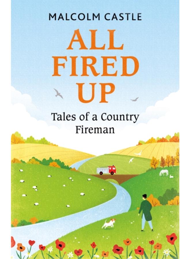 All Fired Up : Tales of a Country Fireman 