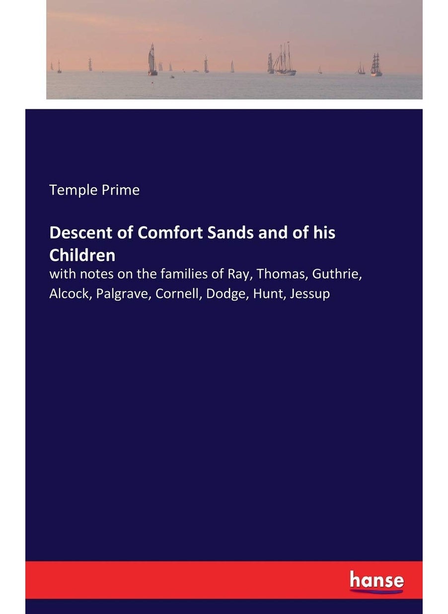 Descent of Comfort Sands and of his Children: with notes on the families of Ray, Thomas, Guthrie, Alcock, Palgrave, Cornell, Dodge, Hunt, Jessup  - Image 1