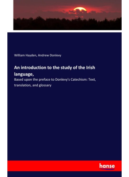 An introduction to the study of the Irish language,: Based upon the preface to Donlevy's Catechism: Text, translation, and glossary
