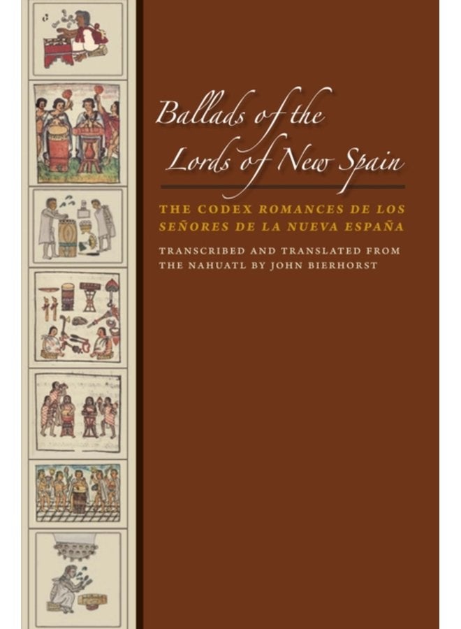 Ballads of the Lords of New Spain The Codex Romances de los Senores de la Nueva Espana - Paperback
