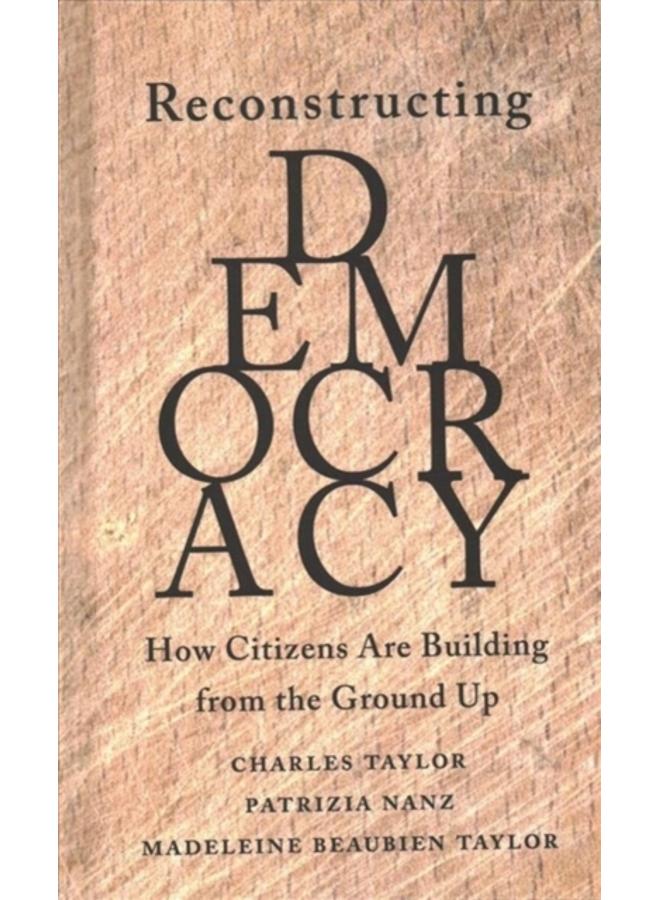 Reconstructing Democracy : How Citizens Are Building from the Ground Up 