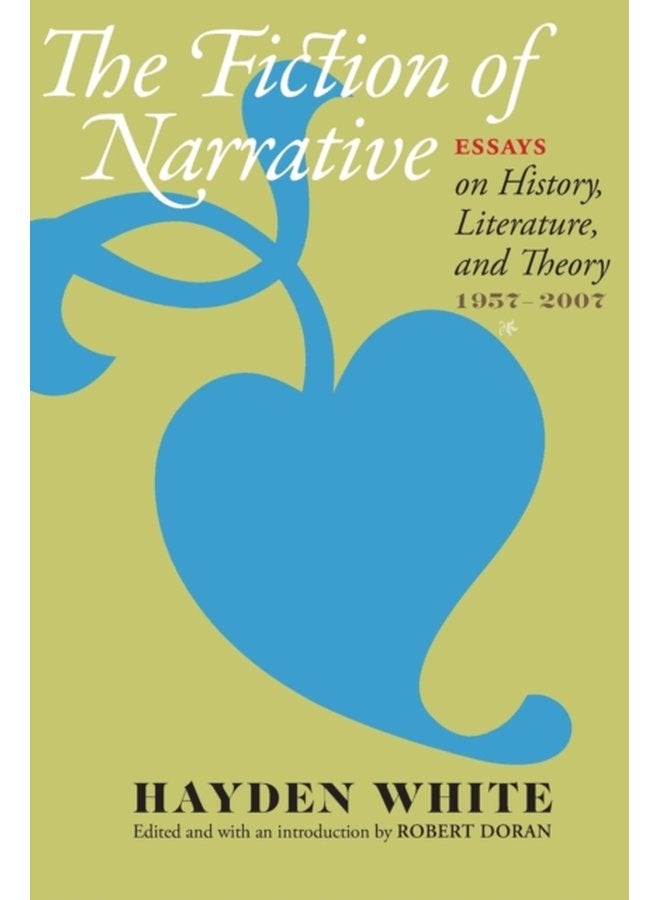 The Fiction of Narrative Essays on History Literature and Theory 1957 2007 - Paperback