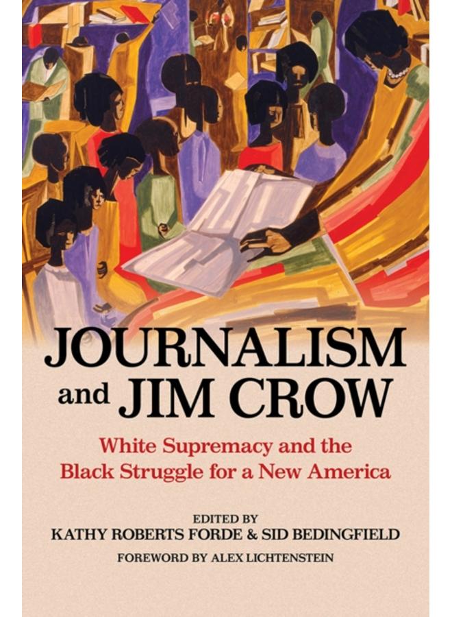 Journalism and Jim Crow : White Supremacy and the Black Struggle for a New America 