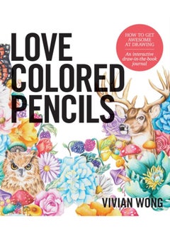 Love Colored Pencils : How to Get Awesome at Drawing: An Interactive Draw-in-the-Book Journal 