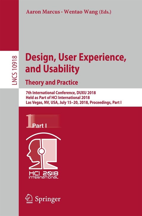 Design, User Experience, and Usability: Theory and Practice : 7th International Conference, DUXU 2018, Held as Part of HCI International 2018, Las Vegas, NV, USA, July 15-20, 2018, Proceedings, Part I