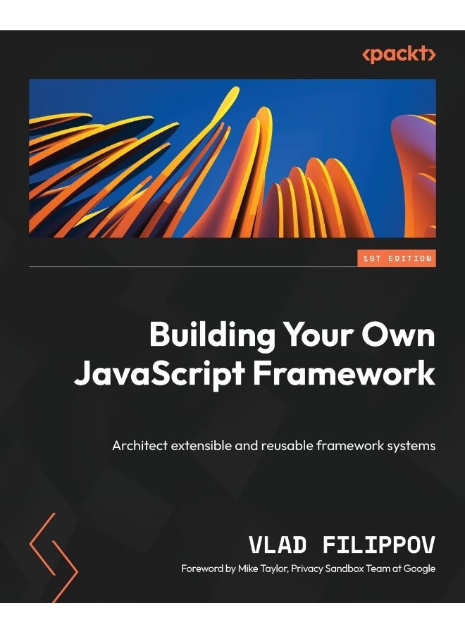 Building Your Own JavaScript Framework: Architect extensible and reusable framework systems