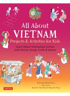All About Vietnam: Projects & Activities for Kids: Learn About Vietnamese Culture with Stories, Songs 