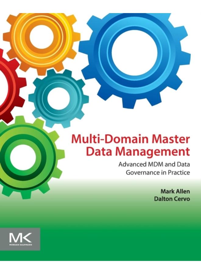 Multi-Domain Master Data Management : Advanced MDM and Data Governance in Practice 
