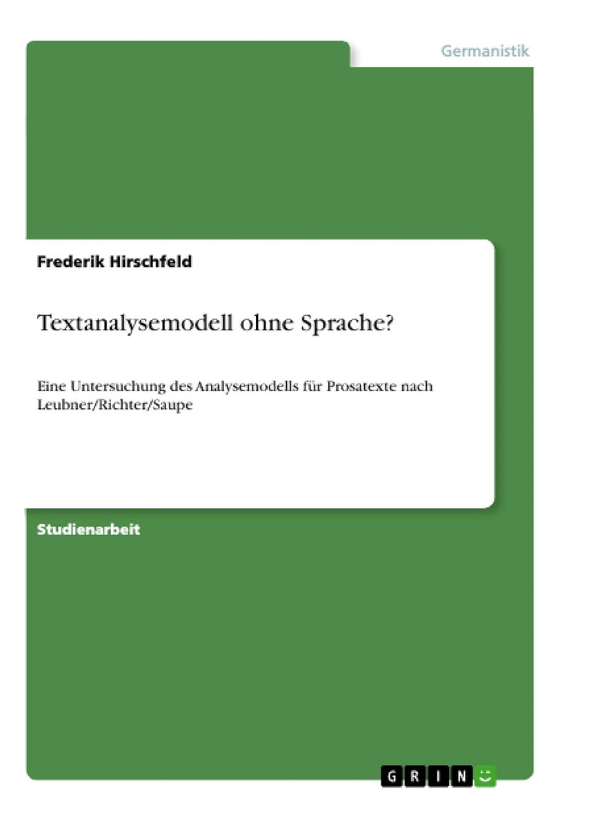 Textanalysemodell ohne Sprache?: Eine Untersuchung des Analysemodells für Prosatexte nach Leubner/Richter/Saupe 