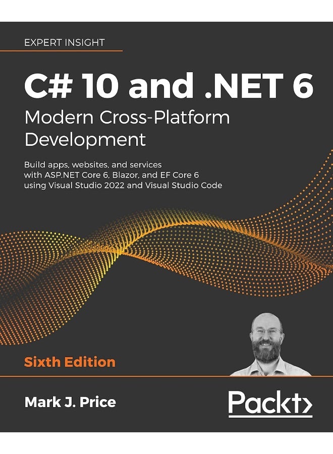 C# 10 and .NET 6 - Modern Cross-Platform Development: Build apps, websites, and services with ASP.NET Core 6, Blazor, and EF Core 6 using Visual Studio 2022 and Visual Studio Code 