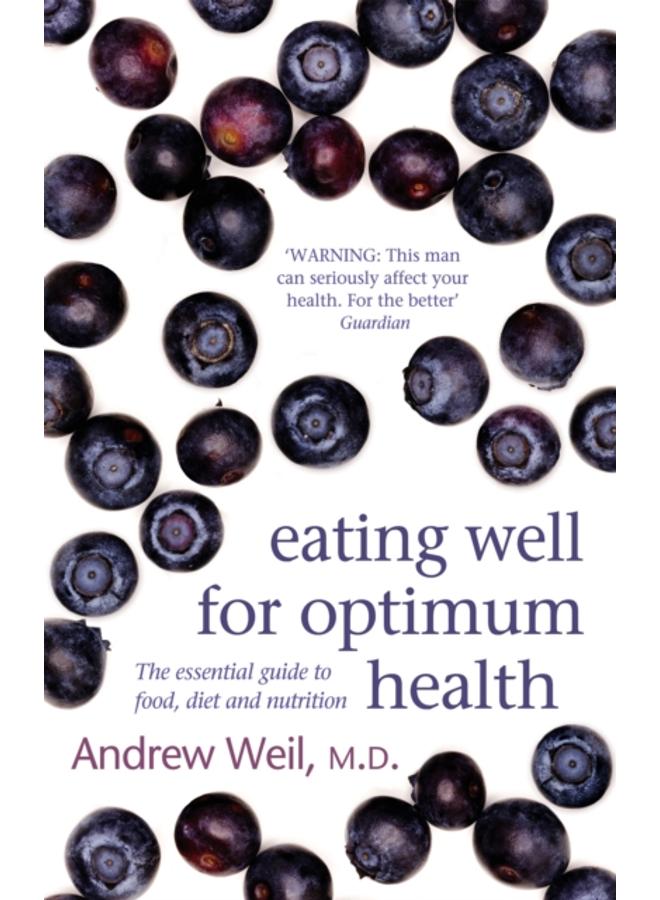 Eating Well For Optimum Health : The Essential Guide to Food, Diet and Nutrition 