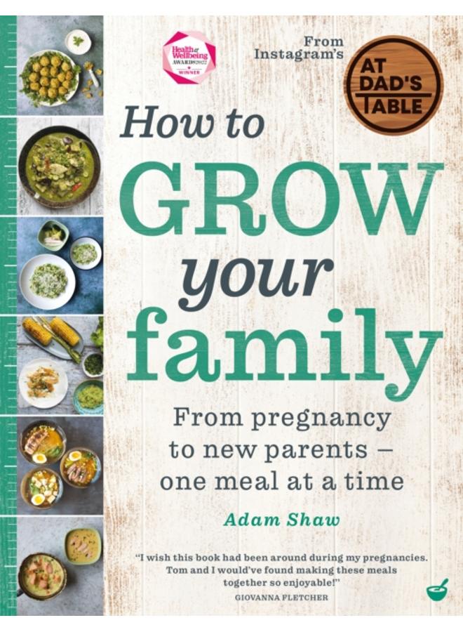 How to Grow Your Family : From pregnancy to new parents - one meal at a time 