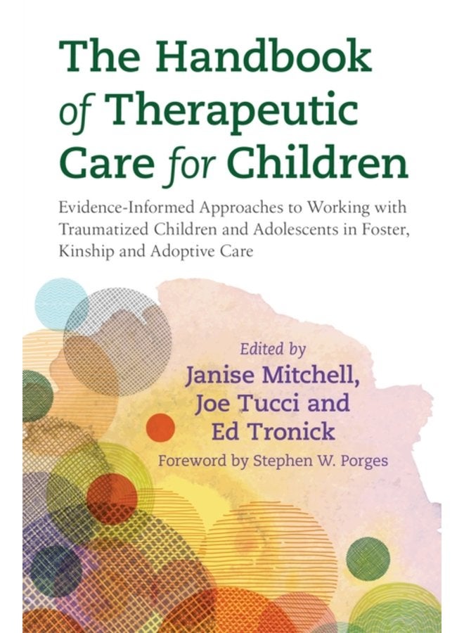 The Handbook of Therapeutic Care for Children Evidence Informed Approaches to Working with Traumatized Children and Adolescents in Foster Kinship and Adoptive Care - Paperback