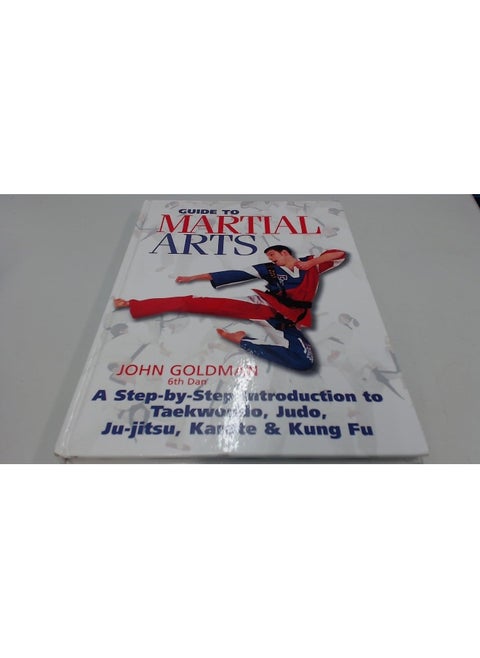 Guide To Martial Arts: A Step-By-Step-Guide Introduction To Taewondo, Judo, Ju-Jitsu, Karate Kung Fu