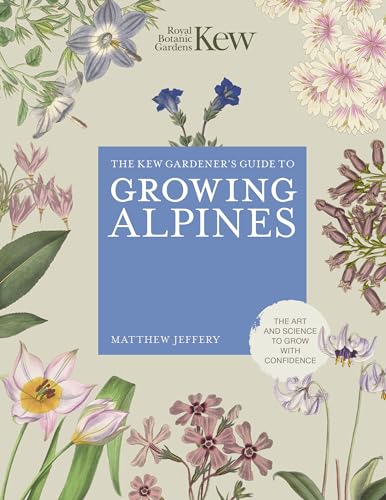 Kew Gardeners Guide To Growing Alpines
