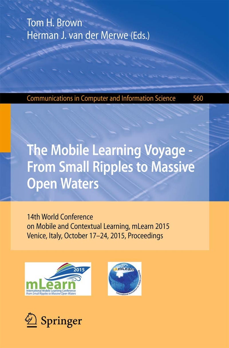 The Mobile Learning Voyage - From Small Ripples to Massive Open Waters: 14th World Conference on Mobile and Contextual Learning, mLearn 2015, Venice, Italy, October 17-24, 2015, Proceedings 