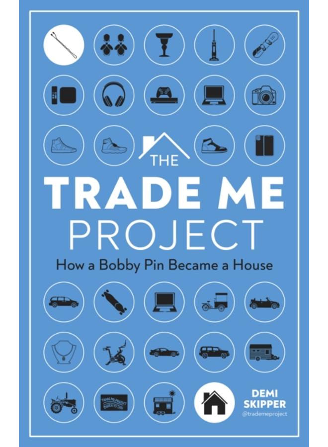 The Trade Me Project : How a Bobby Pin Became a House 