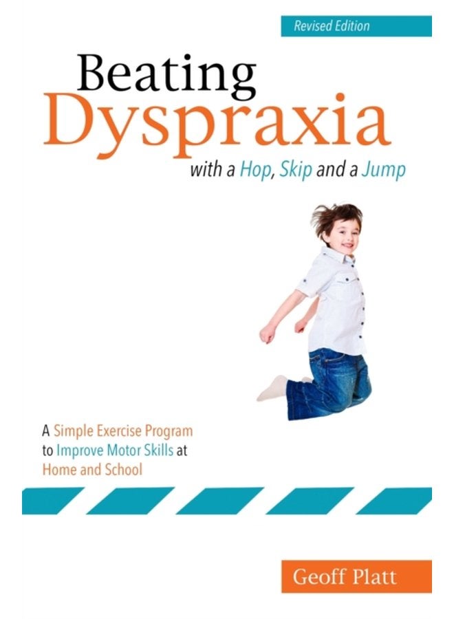 Beating Dyspraxia with a Hop Skip and a Jump A Simple Exercise Program to Improve Motor Skills at Home and School - Paperback