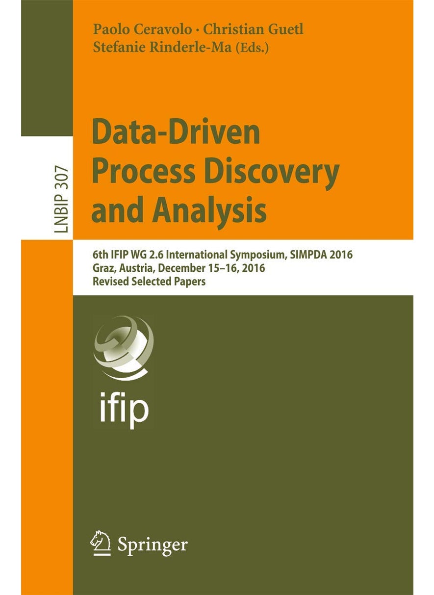 Data-Driven Process Discovery and Analysis: 6th IFIP WG 2.6 International Symposium, SIMPDA 2016, Graz, Austria, December 15-16, 2016, Revised Selected Papers 