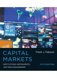 Capital Markets, Fifth Edition: Institutions, Instruments, and Risk Management 