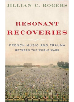 Resonant Recoveries: French Music and Trauma Between the World Wars - pzsku/Z479DFB83C17CD74D84A7Z/45/_/1740733278/e213cdc6-be81-43a2-aa23-3160e7fa258b