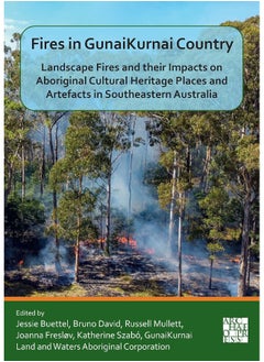 Fires in GunaiKurnai Country: Landscape Fires and their Impacts on Aboriginal Cultural Heritage Places and Artefacts in Southeastern Australia 
