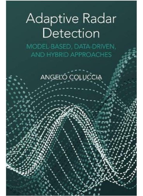 Adaptive Radar Detection: Model-Based, Data-Driven and Hybrid Approaches