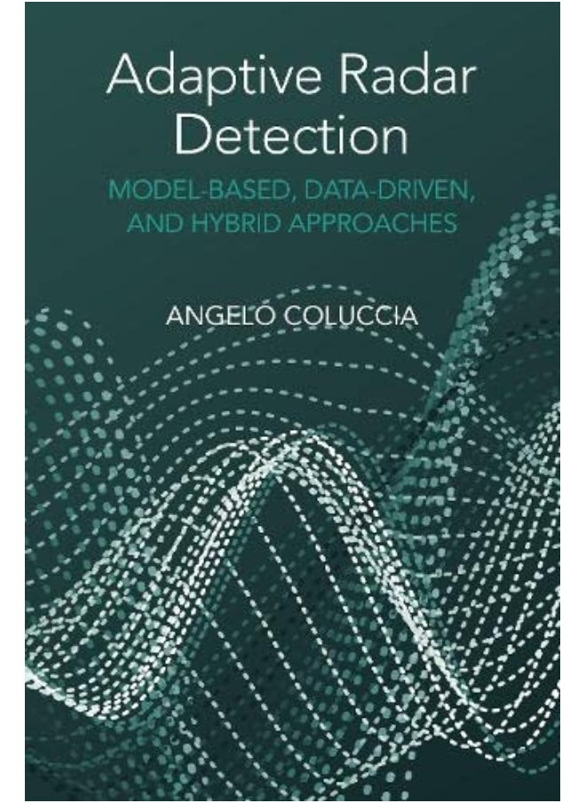 Adaptive Radar Detection: Model-Based, Data-Driven and Hybrid Approaches 