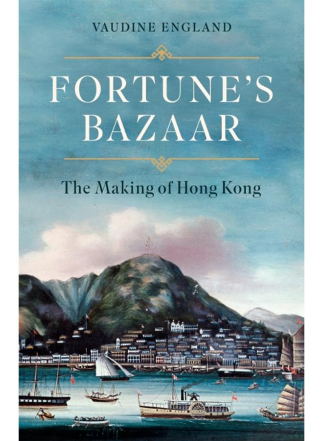 Fortune's Bazaar : The Making of Hong Kong 