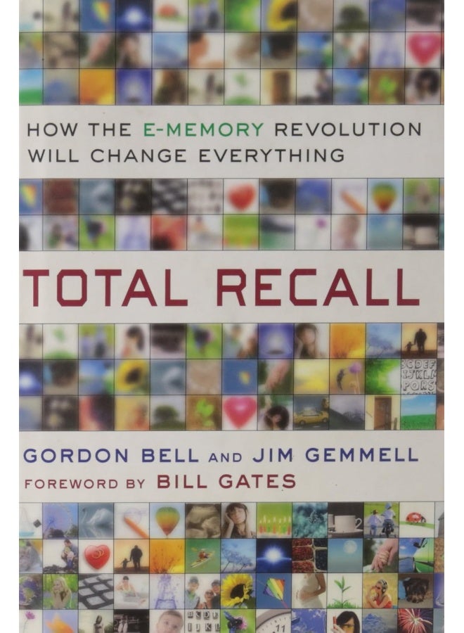 Total Recall: How the E-Memory Revolution Will Change Everything