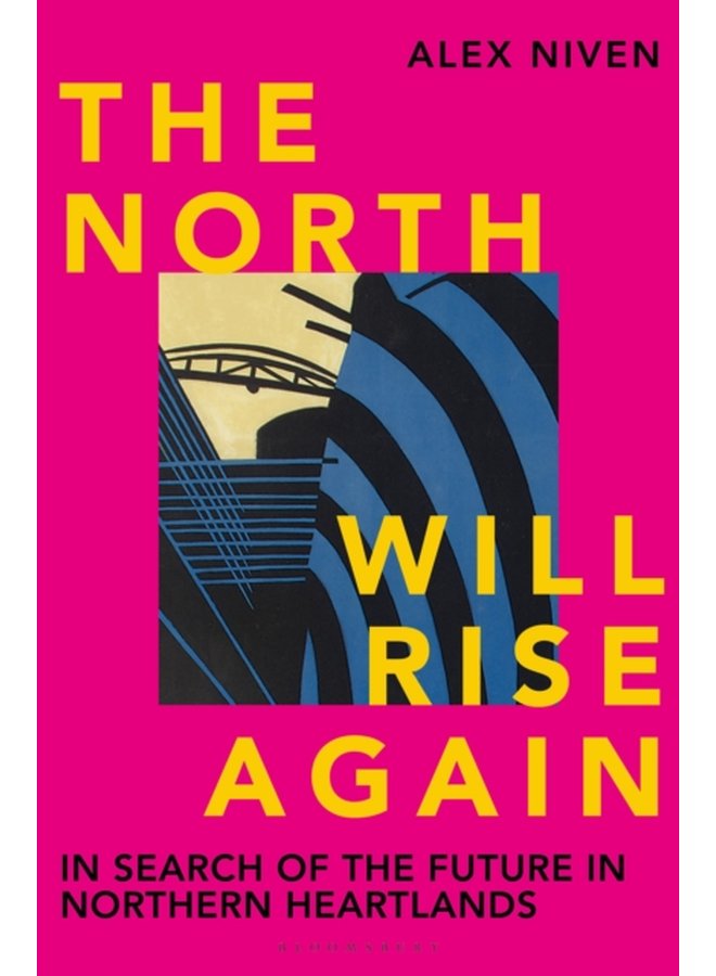 The North Will Rise Again In Search of the Future in Northern Heartlands - Hardback