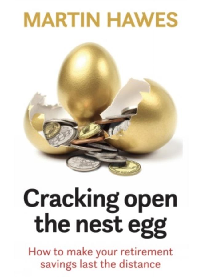 Cracking Open the Nest Egg : How to make your retirement savings last the distance 