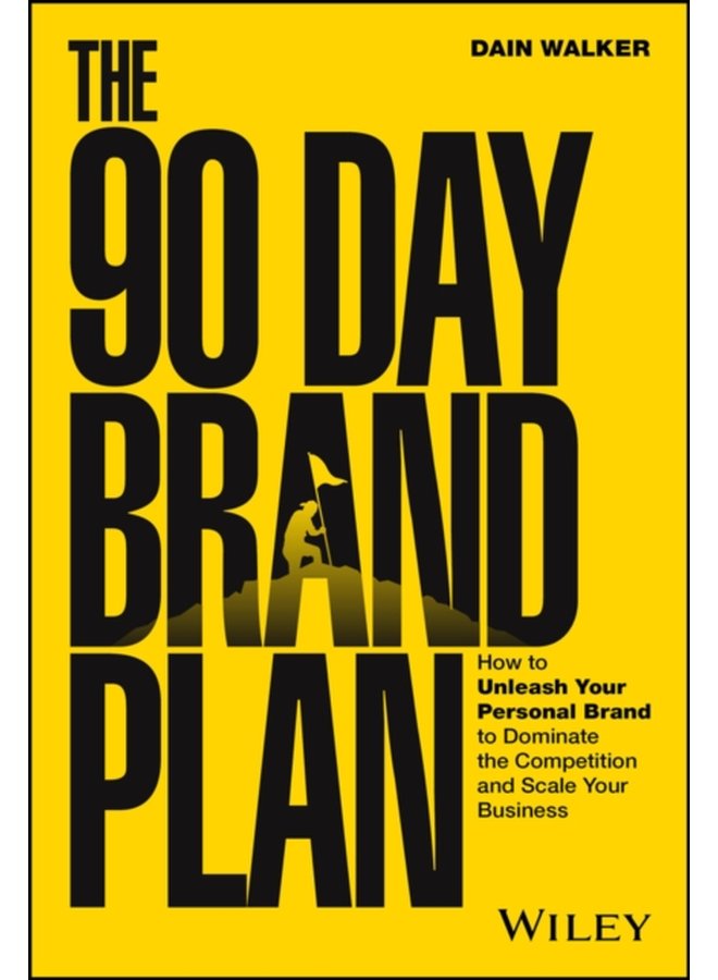 The 90 Day Brand Plan How to Unleash Your Personal Brand to Dominate the Competition and Scale Your Business - Hardback